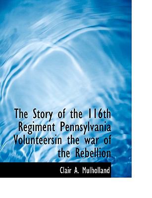 Story of the 116th Regiment Pennsylvania Volunteersin the War of the Rebellion N/A 9781140373285 Front Cover