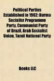 Political Parties Established In 1962 : Burma Socialist Programme Party, Communist Party of Brazil, Arab Socialist Union, Tamil National Party N/A 9781155249285 Front Cover
