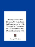 History of the 89th Division, U S A From Its Organization in 1917, Through Its Operations in the World War and Demobilization In 1919 N/A 9781161655285 Front Cover