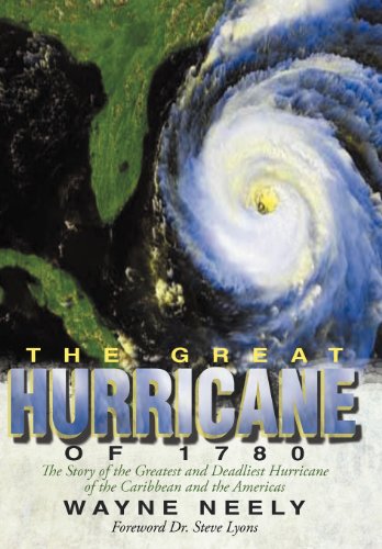 The Great Hurricane of 1780: The Story of the Greatest and Deadliest Hurricane of the Caribbean and the Americas  2012 9781475949285 Front Cover