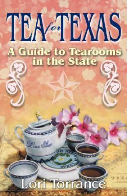 Tea for Texas A Guide to Tearooms in the State  2000 9781556228285 Front Cover