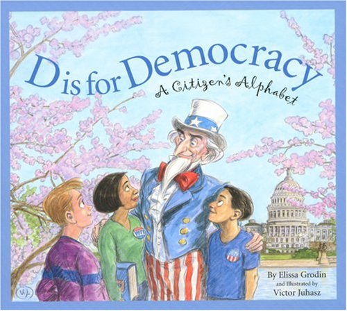 D Is for Democracy A Citizen's Alphabet  2004 9781585363285 Front Cover