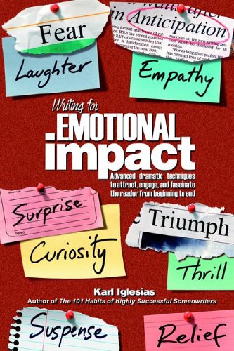 Writing for Emotional Impact Advanced Dramatic Techniques to Attract, Engage and Fascinate the Reader from Beginning to End  2005 9781595940285 Front Cover