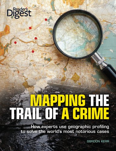 Mapping the Trail of a Crime How Experts Use Geographic Profiling to Solve the World's Most Notorious Cases  2011 9781606523285 Front Cover