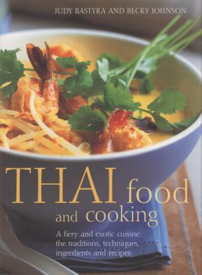 Thai Food and Cooking A Fiery and Exotic Cuisine - The Traditions, Techniques, Ingredients and Recipes  2010 9781844769285 Front Cover