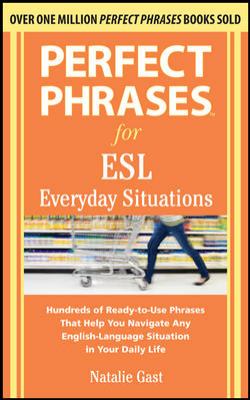 Perfect Phrases for ESL Everyday Situations With 1,000 Phrases  2013 9780071770286 Front Cover