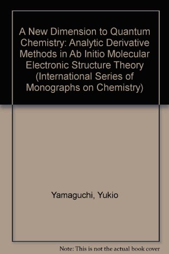 New Dimension to Quantum Chemistry Analytic Derivative Methods in Ab Initio Molecular Electronic Structure Theory  1994 9780195070286 Front Cover