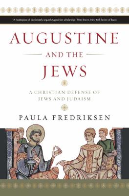 Augustine and the Jews A Christian Defense of Jews and Judaism  2010 9780300166286 Front Cover
