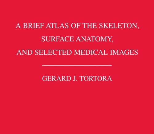 Brief Atlas of the Skeleton Surface Anatomy, and Selected Medical Images  4th 2006 9780471714286 Front Cover