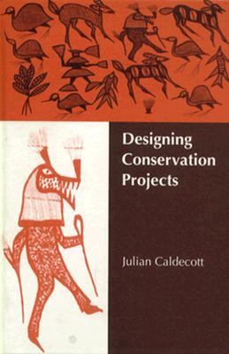 Designing Conservation Projects People and Biodiversity in Endangered Tropical Environments  1996 9780521473286 Front Cover
