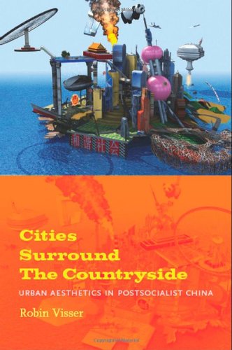 Cities Surround the Countryside Urban Aesthetics in Postsocialist China  2010 9780822347286 Front Cover