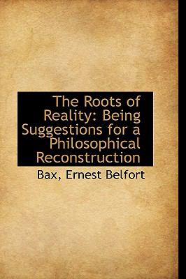 Roots of Reality : Being Suggestions for a Philosophical Reconstruction N/A 9781113480286 Front Cover
