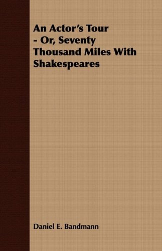 An Actor's Tour, Or, Seventy Thousand Miles With Shakespeares:   2008 9781409772286 Front Cover