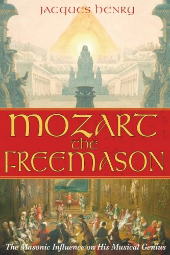 Mozart the Freemason The Masonic Influence on His Musical Genius  2006 9781594771286 Front Cover