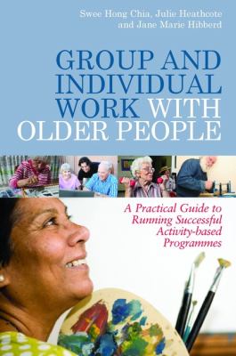 Group and Individual Work with Older People A Practical Guide to Running Successful Activity-Based Programmes  2012 9781849051286 Front Cover