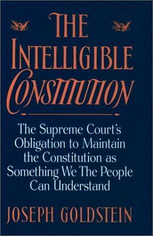 Intelligible Constitution The Supreme Court's Obligation to Maintain the Constitution As Something We the People Can Understand  1992 9780195073287 Front Cover