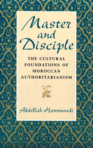 Master and Disciple The Cultural Foundations of Moroccan Authoritarianism  1997 9780226315287 Front Cover