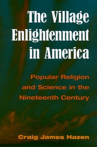 Village Enlightenment in America Popular Religion and Science in the Nineteenth Century  2000 9780252068287 Front Cover