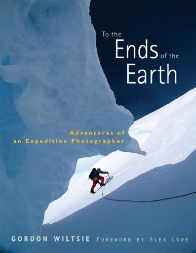 To the Ends of the Earth Adventures of an Expedition Photographer  2006 9780393060287 Front Cover
