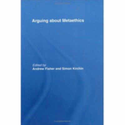 Arguing about Metaethics   2007 9780415380287 Front Cover