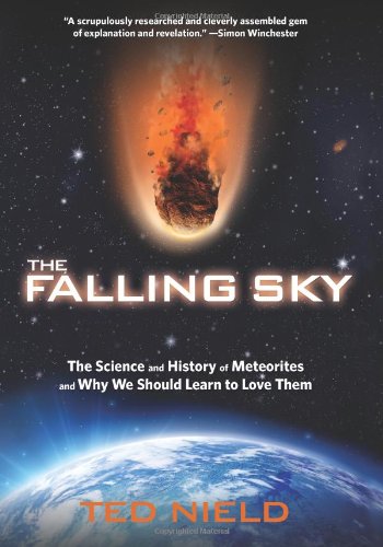 Falling Sky The Science and History of Meteorites and Why We Should Learn to Love Them  2011 9780762778287 Front Cover