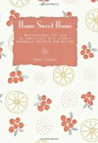 Home Sweet Home Rediscovering the Joys of Domesticity with Classic Household Projects and Recipes N/A 9780762781287 Front Cover