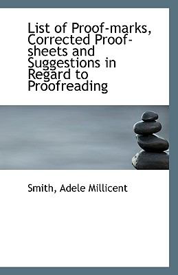 List of Proof-Marks, Corrected Proof-Sheets and Suggestions in Regard to Proofreading  N/A 9781110947287 Front Cover