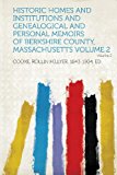 Historic Homes and Institutions and Genealogical and Personal Memoirs of Berkshire County, Massachusetts Volume 2  N/A 9781313728287 Front Cover