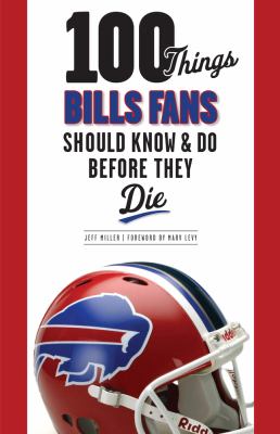 100 Things Bills Fans Should Know and Do Before They Die   2012 9781600787287 Front Cover