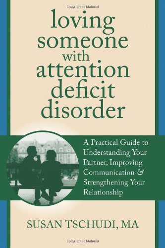 Loving Someone with Attention Deficit Disorder A Practical Guide to Understanding Your Partner, Improving Your Communication, and Strengthening Your Relationship  2012 9781608822287 Front Cover