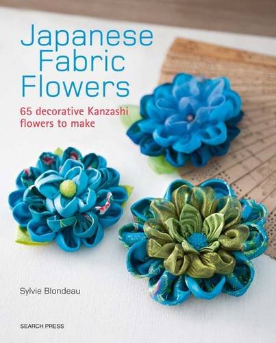 Japanese Fabric Flowers 65 Decorative Kanzashi Flowers to Make  2016 9781782212287 Front Cover