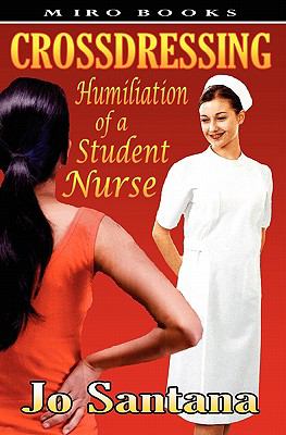 Crossdressing: Humiliation of a Student Nurse N/A 9781906320287 Front Cover