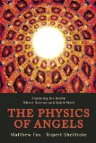 Physics of Angels Exploring the Realm Where Science and Spirit Meet N/A 9781939681287 Front Cover