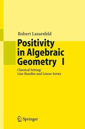 Positivity in Algebraic Geometry I Classical Setting - Line Bundles and Linear Series  2004 9783540225287 Front Cover