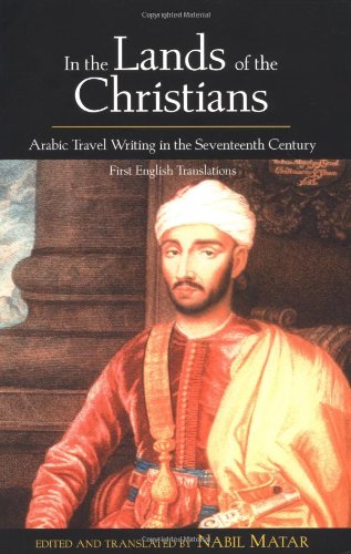 In the Lands of the Christians Arabic Travel Writing in the 17th Century  2003 9780415932288 Front Cover
