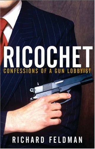 Ricochet Confessions of a Gun Lobbyist  2008 9780471679288 Front Cover