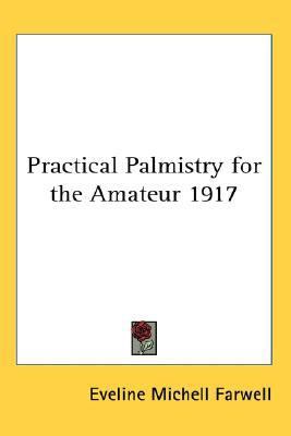Practical Palmistry for the Amateur 1917  N/A 9780548056288 Front Cover