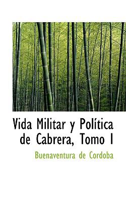Vida Militar y Politica de Cabrera, Tomo I:   2008 9780554545288 Front Cover