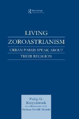 Living Zoroastrianism Urban Parsis Speak about Their Religion  2001 9780700713288 Front Cover