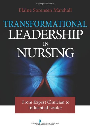Transformational Leadership in Nursing From Expert Clinician to Influential Leader  2010 9780826105288 Front Cover
