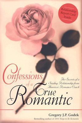 Confessions of a True Romantic The Secrets of a Sizzling Relationship from America's Romance Coach  2003 9781402201288 Front Cover