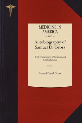 Autobiography of Samuel D. Gross M. D. V1  N/A 9781429044288 Front Cover