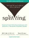 Splitting: Protecting Yourself While Divorcing Someone With Borderline or Narcissistic Personality Disorder  2012 9781452660288 Front Cover