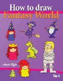 How to Draw Fantasy World Drawing Book for Kids and Adults That Will Teach You How to Draw Fantasy World Step by Step N/A 9781490970288 Front Cover
