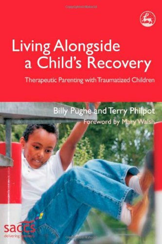 Living Alongside a Child's Recovery Therapeutic Parenting with Traumatized Children  2006 9781843103288 Front Cover