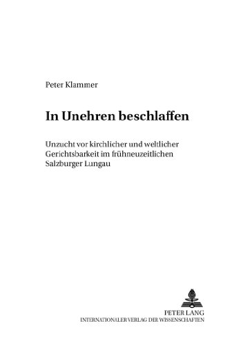 In Unehren Beschalaffen: Unzucht Vor Kirchlicher Und Weltlicher Gerichtsbarkeit Im Fruhneuzeitlichen Salzburger Lungau  2004 9783631522288 Front Cover