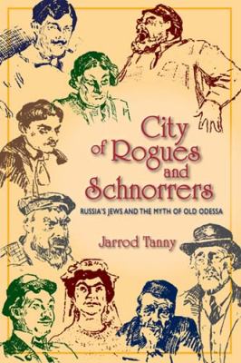 City of Rogues and Schnorrers Russia's Jews and the Myth of Old Odessa  2011 9780253223289 Front Cover