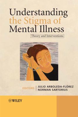 Understanding the Stigma of Mental Illness Theory and Interventions  2008 9780470723289 Front Cover