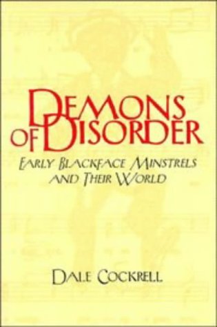 Demons of Disorder Early Blackface Minstrels and Their World  1997 9780521568289 Front Cover