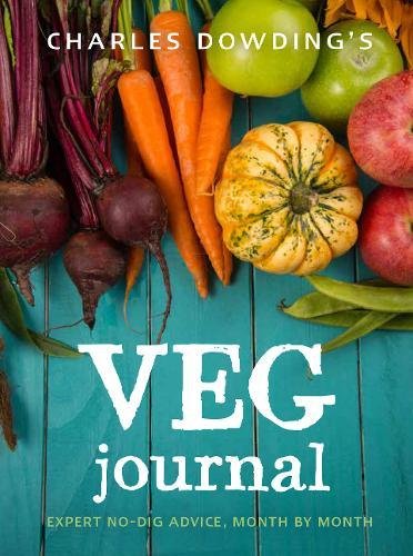Charles Dowding's Veg Journal Expert No-Dig Advice, Month by Month  2018 9780711239289 Front Cover